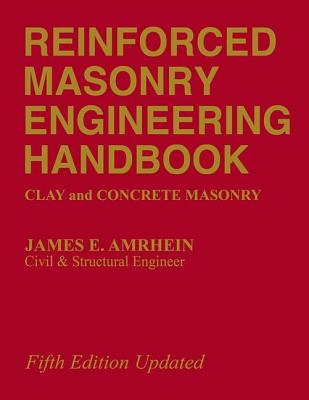 Reinforced Masonry Engineering Handbook: Clay and Concrete Masonry, Fifth Edition - Amrhein, James E