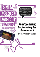 Reinforcement Learning for Developers: Reinforcement Learning Made Simple: The Easiest Guide to Mastering AI