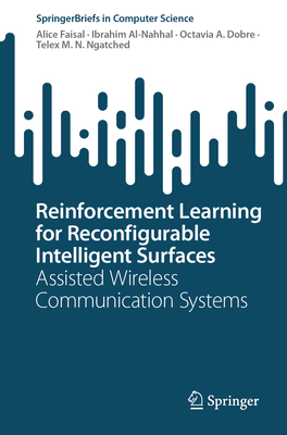 Reinforcement Learning for Reconfigurable Intelligent Surfaces: Assisted Wireless Communication Systems - Faisal, Alice, and Al-Nahhal, Ibrahim, and Dobre, Octavia A