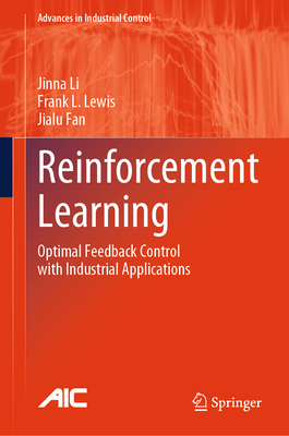 Reinforcement Learning: Optimal Feedback Control with Industrial Applications - Li, Jinna, and Lewis, Frank L, and Fan, Jialu