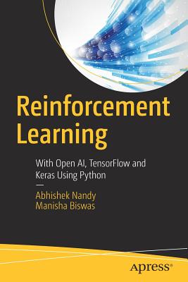 Reinforcement Learning: With Open Ai, Tensorflow and Keras Using Python - Nandy, Abhishek, and Biswas, Manisha