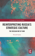 Reinterpreting Russia's Strategic Culture: The Russian Way of War