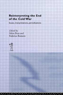 Reinterpreting the End of the Cold War: Issues, Interpretations, Periodizations - Pons, Silvio (Editor), and Romero, Federico (Editor)