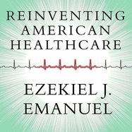 Reinventing American Health Care: How the Affordable Care ACT Will Improve Our Terribly Complex, Blatantly Unjust, Outrageously Expensive, Grossly Inefficient, Error Prone System