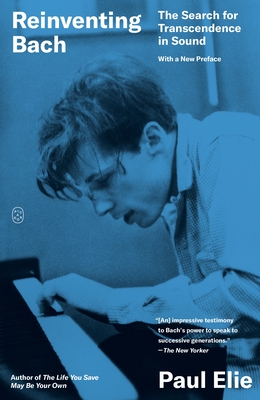 Reinventing Bach: The Search for Transcendence in Sound - Elie, Paul