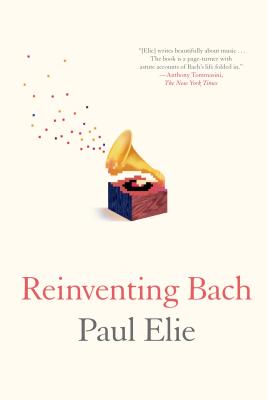 Reinventing Bach - Elie, Paul