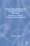 Reinventing Crediting for Competency-Based Education: The Mastery Transcript Consortium Model and Beyond