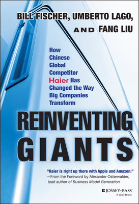 Reinventing Giants - Fischer, Bill, and Lago, Umberto, and Liu, Fang