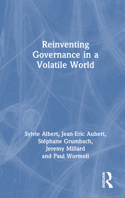 Reinventing Governance in a Volatile World - Albert, Sylvie, and Aubert, Jean-Eric, and Grumbach, Stphane