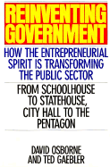 Reinventing Government: How the Entrepreneurial Spirit Is Transforming the Public Sector - Osborne, David, and Gaebler, Ted A