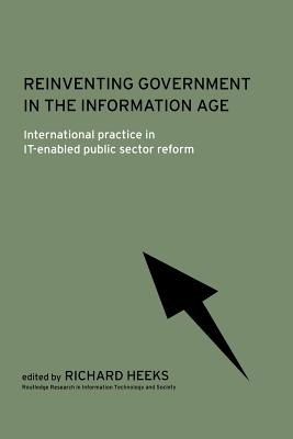 Reinventing Government in the Information Age: International Practice in It-Enabled Public Sector Reform - Heeks, Richard, Prof. (Editor)