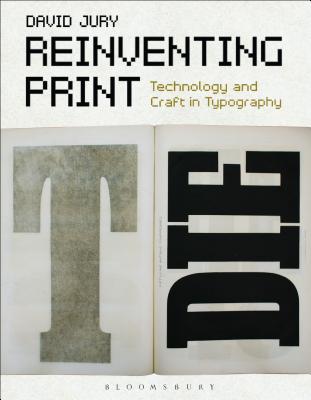 Reinventing Print: Technology and Craft in Typography - Jury, David