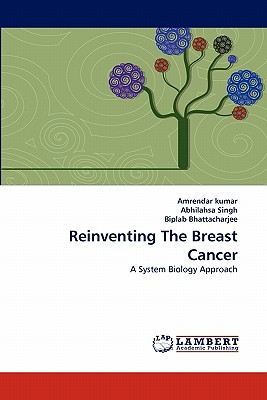 Reinventing the Breast Cancer - Kumar, Amrendar, and Singh, Abhilahsa, and Bhattacharjee, Biplab