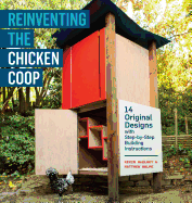 Reinventing the Chicken COOP: 14 Original Designs with Step-By-Step Building Instructions