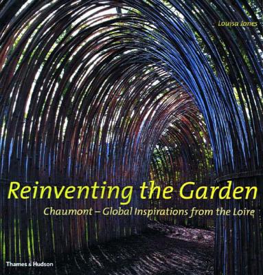 Reinventing the Garden: Chaumont-Global Inspirations from the Loire - Jones, Louisa
