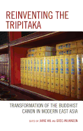 Reinventing the Tripitaka: Transformation of the Buddhist Canon in Modern East Asia