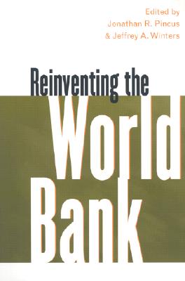 Reinventing the World Bank - Pincus, Jonathan R (Editor), and Winters, Jeffrey A (Editor)