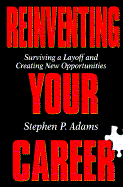 Reinventing Your Career: Surviving a Layoff and Creating New Opportunities - Adams, Stephen B, PhD