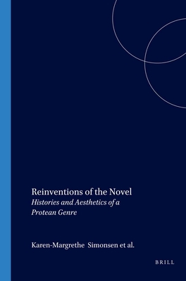 Reinventions of the Novel: Histories and Aesthetics of a Protean Genre - Simonsen, Karen-Margrethe (Volume editor), and Huang, Marianne Ping (Volume editor), and Rosendahl Thomsen, Mads (Volume editor)