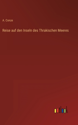 Reise auf den Inseln des Thrakischen Meeres - Conze, A