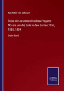 Reise der oesterreichischen Fregatte Novara um die Erde in den Jahren 1857, 1858, 1859: Erster Band