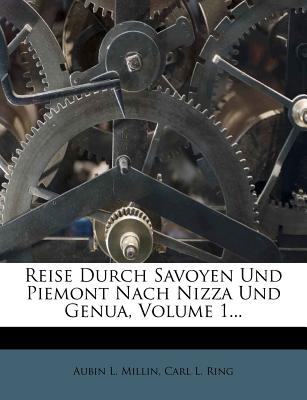 Reise Durch Savoyen Und Piemont Nach Nizza Und Genua, Volume 1... - Millin, Aubin Louis