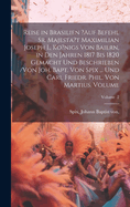 Reise in Brasilien ?auf Befehl Sr. Majesta't Maximilian Joseph I., Ko?nigs von Baiern, in den Jahren 1817 bis 1820 gemacht und beschrieben /von Joh. Bapt. von Spix ... und Carl Friedr. Phil. von Martius. Volume; Volume 2