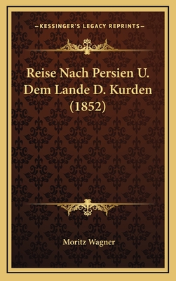 Reise Nach Persien U. Dem Lande D. Kurden (1852) - Wagner, Moritz