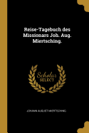 Reise-Tagebuch des Missionars Joh. Aug. Miertsching.