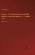 Reise um die Erde durch Nord-Asien und die beiden Oceane in den Jahren 1828, 1829 und 1830: Erster Band