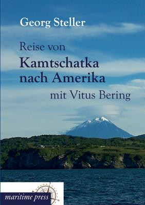 Reise Von Kamtschatka Nach Amerika Mit Vitus Bering - Steller, Georg