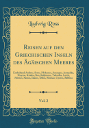 Reisen Auf Den Griechischen Inseln Des gischen Meeres, Vol. 2: Enthaltend Andros, Syros, Mykonos, Amorgos, Astypala, Nisyros, Knidos, Kos, Kalymnos, Telendos, Leros, Patmos, Samos, Ikaros, Delos, Rhena, Gyaros, Belbina (Classic Reprint)