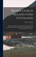 Reisen Durch Oeland Und Gothland: Welche Auf Befehl Der Hochloblichen Reichsstande Des Konigreichs Schweden in Jahr 1741 Angestellt Worden. Aus Dem Schwedischen Ubersetzt ...