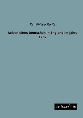 Reisen Eines Deutschen in England Im Jahre 1782 - Moritz, Karl Philipp