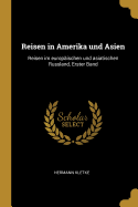 Reisen in Amerika Und Asien: Reisen Im Europaischen Und Asiatischen Russland, Erster Band