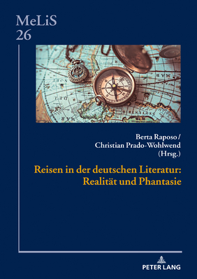 Reisen in der deutschen Literatur: Realitaet und Phantasie - Seibert, Peter, and Raposo, Berta (Editor), and Prado-Wohlwend, Christian (Editor)