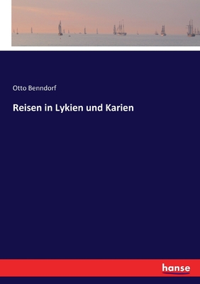 Reisen in Lykien und Karien - Benndorf, Otto