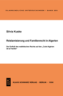 Reislamisierung Und Familienrecht in Algerien: Der Einflu Des Malikitischen Rechts Auf Den Code Algrien de la Famille