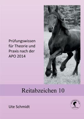 Reitabzeichen 10: Pr?fungswissen f?r Theorie und Praxis nach der APO 2020 - Schmidt, Ute