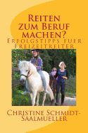 Reiten Zum Beruf Machen?: Erfolgstipps Fuer Freizeitreiter