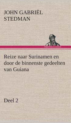 Reize Naar Surinamen En Door de Binnenste Gedeelten Van Guiana - Deel 2 - Stedman, John Gabri?l