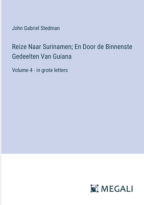 Reize Naar Surinamen; En Door de Binnenste Gedeelten Van Guiana: Volume 4 - in grote letters - Stedman, John Gabriel