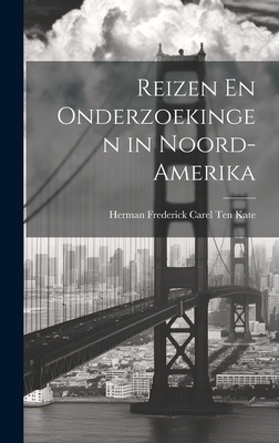 Reizen En Onderzoekingen in Noord-Amerika - Kate, Herman Frederick Carel Ten