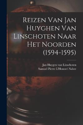 Reizen Van Jan Huyghen Van Linschoten Naar Het Noorden (1594-1595) - Linschoten, Jan Huygen Van 1563-1611 (Creator), and L'Honor Naber, Samuel Pierre 1865- (Creator)