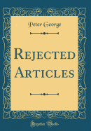 Rejected Articles (Classic Reprint)