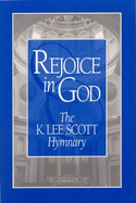 Rejoice in God-the K. Lee Scott Hymnary