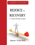 Rejoice in Recovery: Leader's Guide: A 12-Step Faith-Based Program