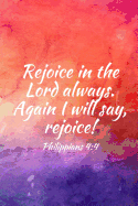 Rejoice in the Lord always. Again I will say, rejoice!: Teens, women, adults, Christians, church services, small Bible study groups, worship meetings, sermon notes, prayer requests, scripture references, notes, Bible study, homeschool, small groups, minis