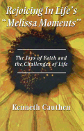 Rejoicing In Life's "Melissa Moments": The Joys Of Faith And The Challenges Of Life