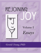 Rejoining Joy: Volume 1 Essays